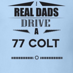 Real Dads Drive A 77 Colt Father's Day T Shirt