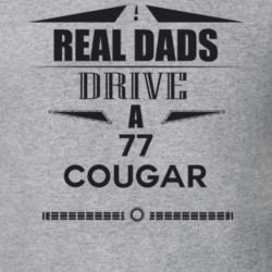 Real Dads Drive A 77 Cougar Father's Day T Shirt