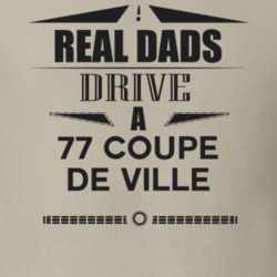 Real Dads Drive A 77 Coupe De Ville Father's Day T Shirt