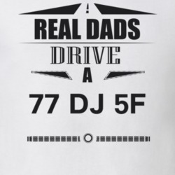 Real Dads Drive A 77 Dj 5F Father's Day T Shirt