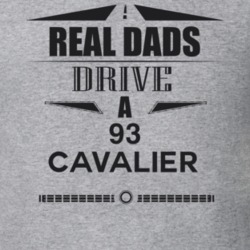 Real Dads Drive A 93 Cavalier Father's Day T Shirt