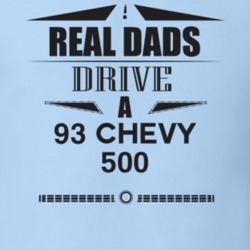 Real Dads Drive A 93 Chevy 500 Father's Day T Shirt