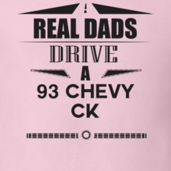 Real Dads Drive A 93 Chevy Ck Father's Day T Shirt