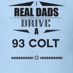 Real Dads Drive A 93 Colt Father's Day T Shirt