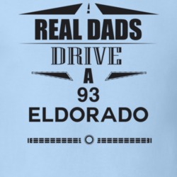 Real Dads Drive A 93 Eldorado Father's Day T Shirt