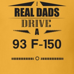 Real Dads Drive A 93 F-150 Father's Day T Shirt