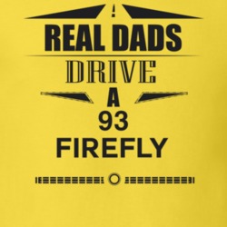 Real Dads Drive A 93 Firefly Father's Day T Shirt