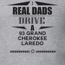 Real Dads Drive A 93 Grand Cherokee Laredo Father's Day T Shirt