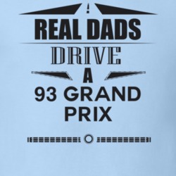 Real Dads Drive A 93 Grand Prix Father's Day T Shirt