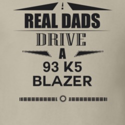 Real Dads Drive A 93 K5 Blazer Father's Day T Shirt