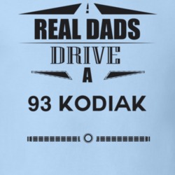 Real Dads Drive A 93 Kodiak Father's Day T Shirt