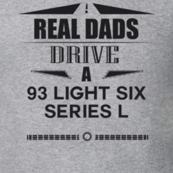 Real Dads Drive A 93 Light Six Series L Father's Day T Shirt