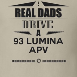 Real Dads Drive A 93 Lumina Apv Father's Day T Shirt