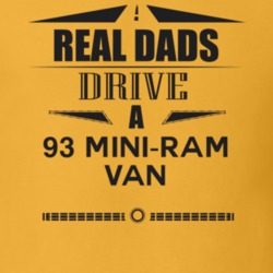 Real Dads Drive A 93 Mini-Ram Van Father's Day T Shirt
