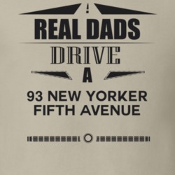 Real Dads Drive A 93 New Yorker Fifth Avenue Father's Day T Shirt