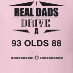 Real Dads Drive A 93 Olds 88 Father's Day T Shirt