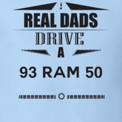 Real Dads Drive A 93 Ram 50 Father's Day T Shirt