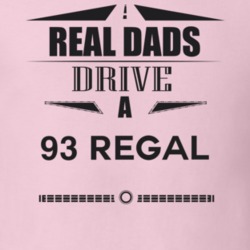 Real Dads Drive A 93 Regal Father's Day T Shirt