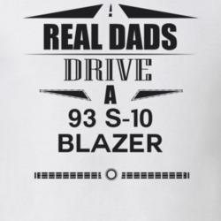 Real Dads Drive A 93 S-10 Blazer Father's Day T Shirt