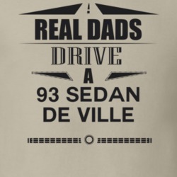 Real Dads Drive A 93 Sedan De Ville Father's Day T Shirt