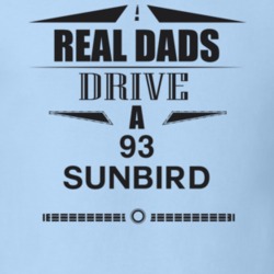 Real Dads Drive A 93 Sunbird Father's Day T Shirt