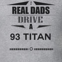 Real Dads Drive A 93 Titan Father's Day T Shirt