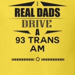 Real Dads Drive A 93 Trans Am Father's Day T Shirt