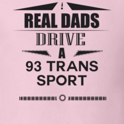 Real Dads Drive A 93 Trans Sport Father's Day T Shirt