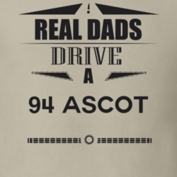 Real Dads Drive A 94 Ascot Father's Day T Shirt