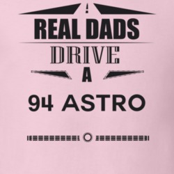 Real Dads Drive A 94 Astro Father's Day T Shirt