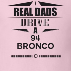 Real Dads Drive A 94 Bronco Father's Day T Shirt