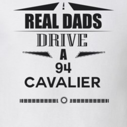 Real Dads Drive A 94 Cavalier Father's Day T Shirt