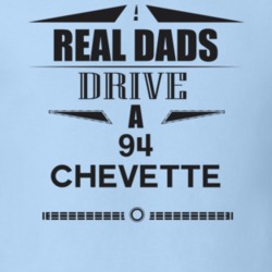 Real Dads Drive A 94 Chevette Father's Day T Shirt