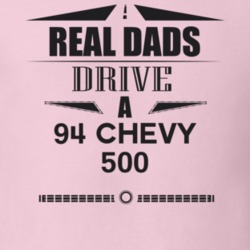 Real Dads Drive A 94 Chevy 500 Father's Day T Shirt