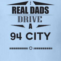 Real Dads Drive A 94 City Father's Day T Shirt