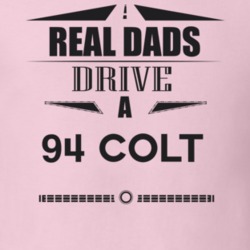 Real Dads Drive A 94 Colt Father's Day T Shirt
