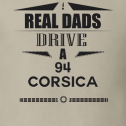 Real Dads Drive A 94 Corsica Father's Day T Shirt