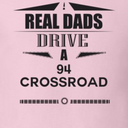 Real Dads Drive A 94 Crossroad Father's Day T Shirt