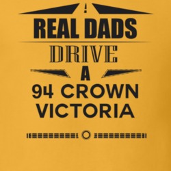 Real Dads Drive A 94 Crown Victoria Father's Day T Shirt