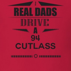 Real Dads Drive A 94 Cutlass Father's Day T Shirt