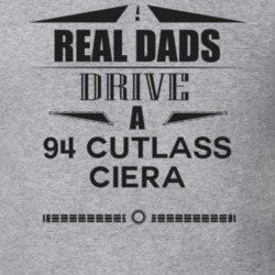 Real Dads Drive A 94 Cutlass Ciera Father's Day T Shirt