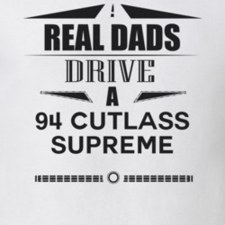 Real Dads Drive A 94 Cutlass Supreme Father's Day T Shirt