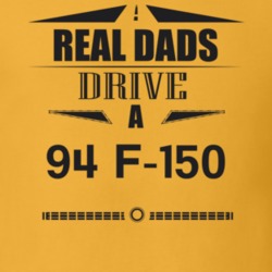 Real Dads Drive A 94 F-150 Father's Day T Shirt