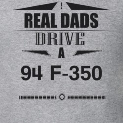 Real Dads Drive A 94 F-350 Father's Day T Shirt