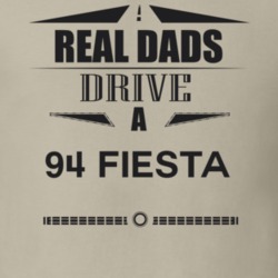 Real Dads Drive A 94 Fiesta Father's Day T Shirt