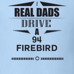 Real Dads Drive A 94 Firebird Father's Day T Shirt