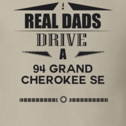 Real Dads Drive A 94 Grand Cherokee Se Father's Day T Shirt