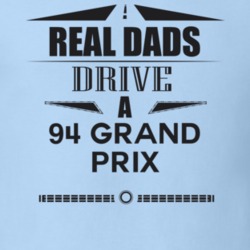 Real Dads Drive A 94 Grand Prix Father's Day T Shirt