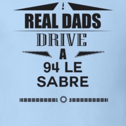 Real Dads Drive A 94 Le Sabre Father's Day T Shirt