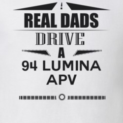 Real Dads Drive A 94 Lumina Apv Father's Day T Shirt